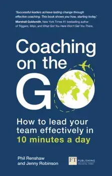 Coaching on the Go: How to Lead Your Team Effectively in 10 Minutes a Day, Paperback/Phil Renshaw