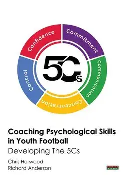 Coaching Psychological Skills in Youth Football: Developing The 5Cs, Paperback/Chris Harwood