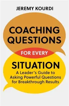 Coaching Questions for Every Situation. A Leader's Guide to Asking Powerful Questions for Breakthrough Results, Paperback/Jeremy Kourdi
