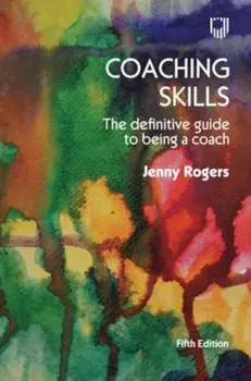 Coaching Skills: The Definitive Guide to being a Coach 5e. 5 ed, Paperback/Jenny Rogers