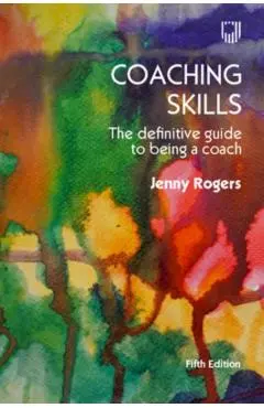 Coaching Skills: The Definitive Guide to Being a Coach - Jenny Rogers
