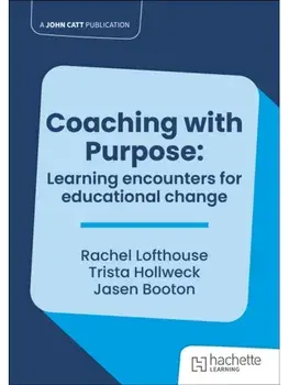 Coaching with Purpose: Learning encounters for educational change, Paperback/Trista Hollweck