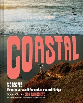 Coastal. 130 Recipes from a California Road Trip, Hardback/Betsy Andrews