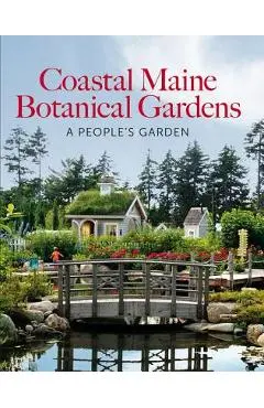 Coastal Maine Botanical Gardens: A People's Garden - William Cullina