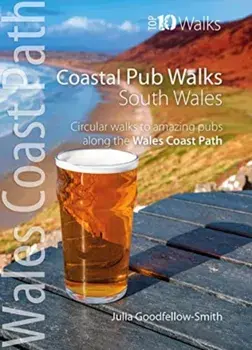 Coastal Pub Walks: South Wales (Wales Coast Path: Top 10 Walks). Circular walks to amazing pubs along the Wales Coast Path, Paperback/Julia Goodfellow-Smith