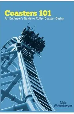 Coasters 101: An Engineer's Guide to Roller Coaster Design - Nick Weisenberger