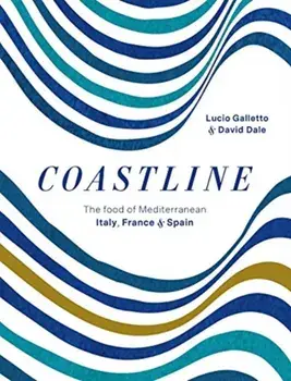 Coastline. The food of Mediterranean Italy, France and Spain, Hardback/David Dale