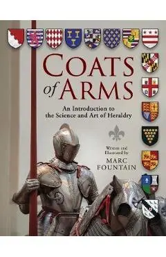 Coats of Arms: An Introduction to The Science and Art of Heraldry - Marc Fountain