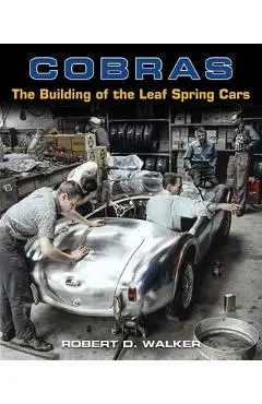 Cobras: The Building of the Leaf Spring Cars - Robert Walker