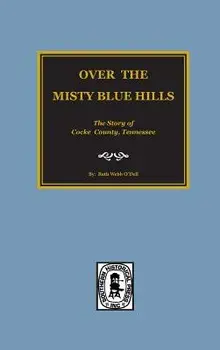 (cocke County) Over the Misty Blue Hills. the Story of Cocke County, Tn., Hardcover/Ruth Webb O'Dell