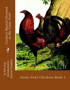 Cocker's Manual Devoted to the Game Fowl: Game Fowl Chickens Book 1, Paperback/Jackson Chambers