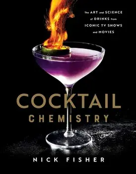 Cocktail Chemistry. The Art and Science of Drinks from Iconic TV Shows and Movies, Hardback/Nick Fisher
