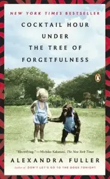 Cocktail Hour Under the Tree of Forgetfulness, Paperback/Alexandra Fuller