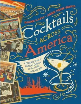 Cocktails Across America: A Postcard View of Cocktail Culture in the 1930s, '40s, and '50s, Hardcover/Diane Lapis