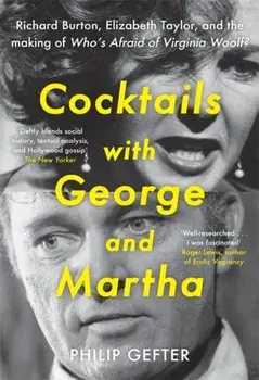 Cocktails with George and Martha. Richard Burton, Elizabeth Taylor, and the making of 'Who’s Afraid of Virginia Woolf?', Paperback/Philip Gefter