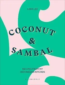Coconut & Sambal. Recipes from my Indonesian Kitchen, Hardback/Lara Lee