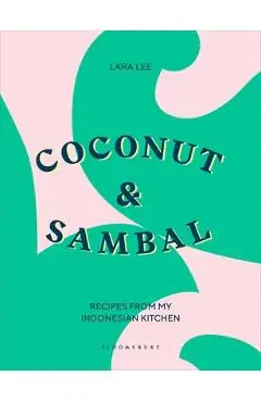 Coconut & Sambal: Recipes from My Indonesian Kitchen - Lara Lee