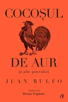 Cocosul de aur si alte povestiri/Juan Rulfo