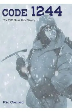 Code 1244: The 1986 Mount Hood Tragedy - Ric Conrad