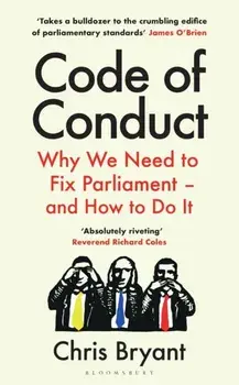 Code of Conduct. Why We Need to Fix Parliament – and How to Do It, Paperback/Chris Bryant