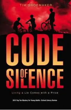 Code of Silence: Living a Lie Comes with a Price - Tim Shoemaker