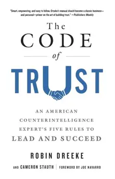 Code of Trust. An American Counterintelligence Expert's Five Rules to Lead and Succeed, Paperback/Robin Dreeke