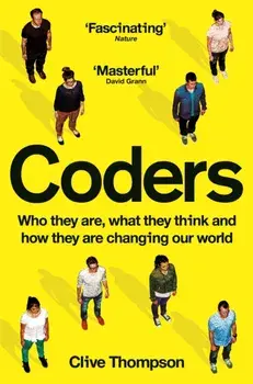 Coders. Who They Are, What They Think and How They Are Changing Our World, Paperback/Clive Thompson