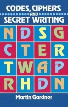 Codes, Ciphers and Secret Writing, Paperback/Martin Gardner