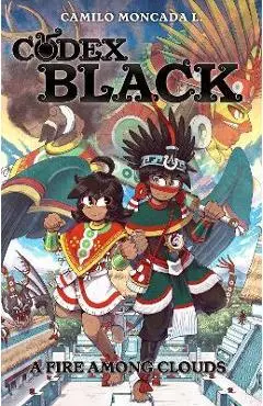 Codex Black (Book One): A Fire Among Clouds - Camilo Moncada Lozano