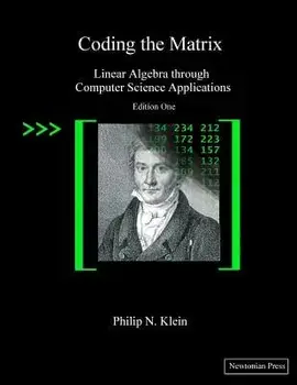 Coding the Matrix: Linear Algebra Through Applications to Computer Science, Paperback/Philip N. Klein