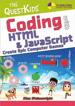 Coding with HTML & JavaScript - Create Epic Computer Games. The QuestKids do Coding, Paperback/Max Wainewright