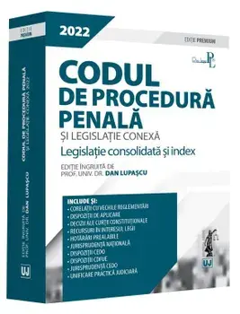 Codul de procedura penala si legislatie conexa 2022. Legislatie consolidata si index. Editie Premium/Dan Lupascu