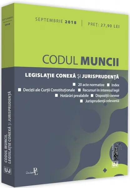 Codul muncii, legislatie conexa si jurisprudenta. Septembrie 2018 |