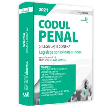 Codul penal si legislatie conexa 2021. Legislatie consolidata si index. Editie Premium/Dan Lupascu