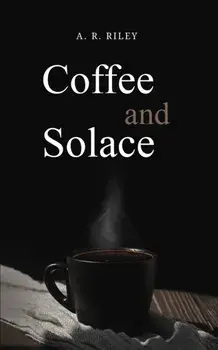 Coffee and Solace, Paperback/A. R. Riley