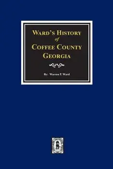 Coffee County, Georgia, Ward's History Of., Paperback/Warren P. Ward
