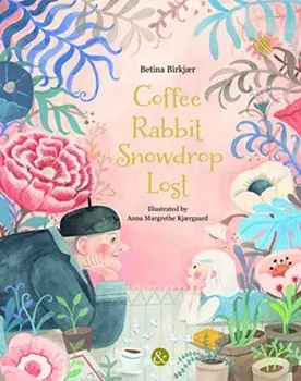 Coffee, Rabbit, Snowdrop, Lost, Hardcover/Betina Birkjær