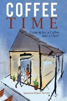 Coffee Time. Come in for a Coffee and a Chat!, Paperback/Susanna Elliott-Newth