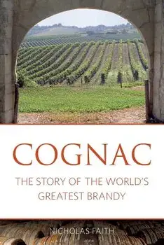 Cognac: The Story of the World's Greatest Brandy, Paperback (3rd Ed.)/Nicholas Faith