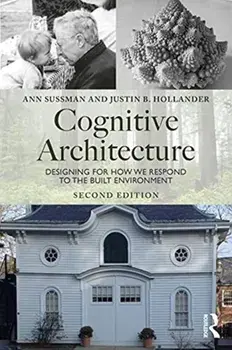 Cognitive Architecture. Designing for How We Respond to the Built Environment, Paperback/Justin B Hollander