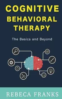 Cognitive Behavioral Therapy - CBT: The Basics and Beyond, Paperback/Rebeca Franks