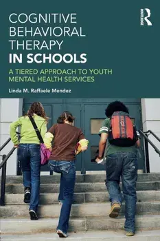 Cognitive Behavioral Therapy in Schools. A Tiered Approach to Youth Mental Health Services, Paperback/Linda Raffaele Mendez