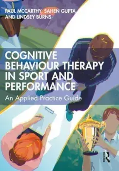 Cognitive Behaviour Therapy in Sport and Performance. An Applied Practice Guide, Paperback/***