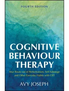 Cognitive Behaviour Therapy. Your Route out of Perfectionism, Self-Sabotage and Other Everyday Habits with CBT, 4 ed, Paperback/***