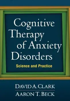 Cognitive Therapy of Anxiety Disorders. Science and Practice, Paperback/Aaron T., M.D. Beck