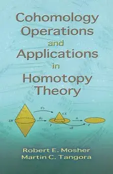 Cohomology Operations and Applications in Homotopy Theory, Paperback/Robert E. Mosher