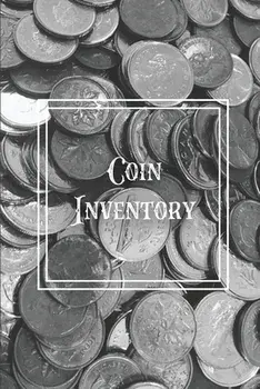 Coin Inventory: Collection Log Book, Collectors Coins Record, Catalog Ledger Notebook, Keep Track Purchases, Collectible Diary, Gift,/Amy Newton
