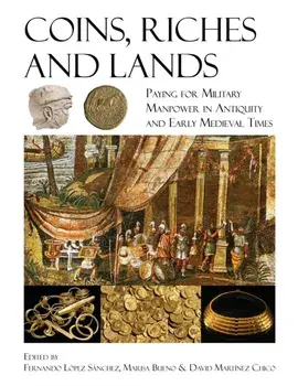 Coins, Riches, and Lands. Paying for Military Manpower in Antiquity and Early Medieval Times, Hardback/***