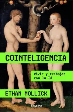 Cointeligencia. Vivir Y Trabajar Con La Ia / Co-Intelligence: Living and Working with AI - Ethan Mollick