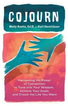 CoJourn: Harnessing the Power of Connection to Tune into Your Wisdom, Achieve Your Goals, and Create the Life You Want/Molly Keehn